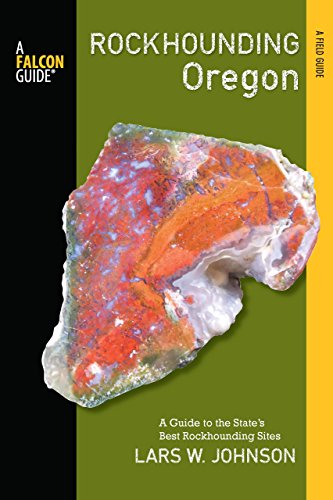 Rockhounding Oregon: A Guide to the State's Best Rockhounding Sites, 1st Edition (Rockhounding Series)