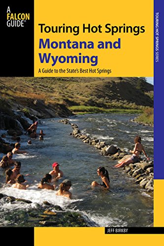 Touring Hot Springs Montana and Wyoming: A Guide To The States' Best Hot Springs
