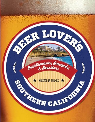 Beer Lover's Southern California: Best Breweries, Brewpubs & Beer Bars (Beer Lovers Series)
