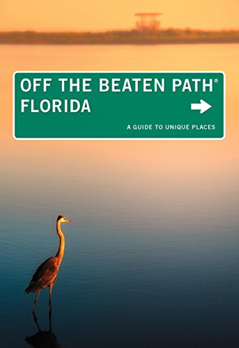 Florida Off the Beaten Path®: A Guide To Unique Places (Off the Beaten Path Series)
