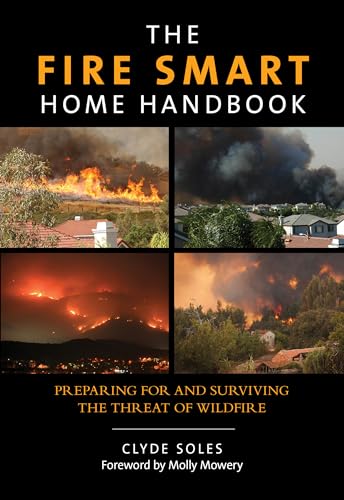 The Fire Smart Home Handbook: Preparing for and Surviving the Threat of Wildfire