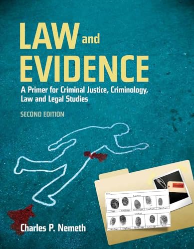 Law and Evidence: A Primer for Criminal Justice, Criminology, Law and Legal Studies: A Primer for Criminal Justice, Criminology, Law and Legal Studies