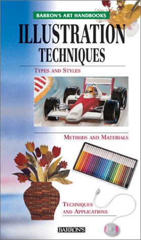 Illustration Techniques: Types and Styles, Methods and Materials, Techniques and Applications (Barron's Art Handbooks: Green Series)