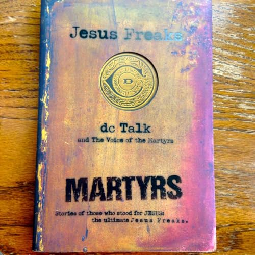 Jesus Freaks: Martyrs: Stories of Those Who Stood for Jesus: The Ultimate Jesus Freaks