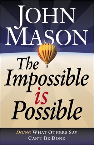 The Impossible Is Possible: Doing What Others Say Can't Be Done: Doing What Other Say Can't be Done