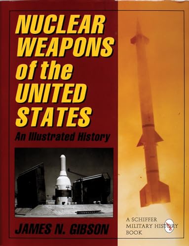 Nuclear Weapons of the United States: An Illustrated History (Schiffer Military History)