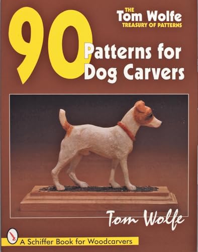 Tom Wolfe’s Treasury of Patterns: 90 Patterns for Dog Carvers (Tom Wolfe Treasury of Patterns)