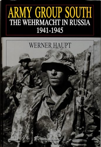 Army Group South: The Wehrmacht in Russia 1941-1945