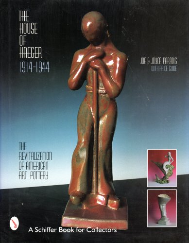The House of Haeger 1914-1944: The Revitalization of American Art Pottery (Schiffer Book for Collectors)