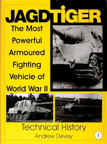 Jagdtiger: The Most Powerful Armoured Fighting Vehicle of World War II: TECHNICAL HISTORY (Schiffer Military History)
