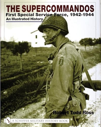 The Supercommandos: First Special Service Force, 1942-1944 An Illustrated History