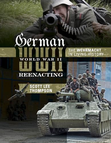German World War II Reenacting: The Wehrmacht in Living History
