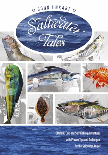 Saltwater Tales: Offshore, Bay, and Surf Fishing Adventures with Proven Tips and Techniques for the Saltwater Angler!