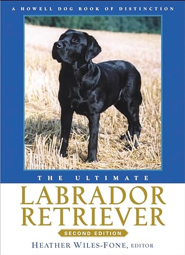 The Ultimate Labrador Retriever (Howell Dog Book of Distinction)