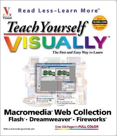 Teach Yourself VISUALLY Macromedia Web Collection: Flash, Dreamweaver, Fireworks (Visual Read Less, Learn More)