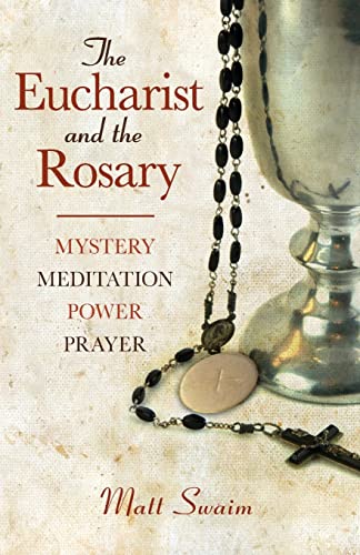 The Eucharist and the Rosary: Mystery, Meditation, Power, Prayer