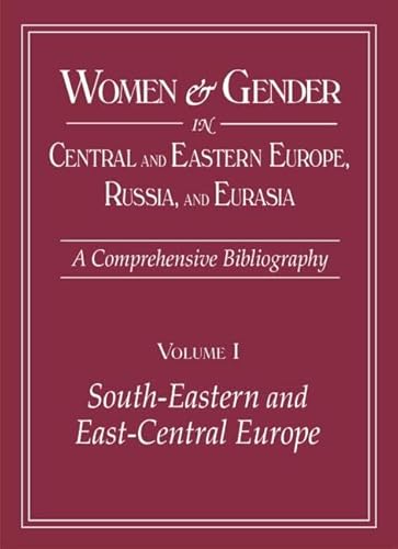 Women & Gender in Central And Eastern Europe, Russia, And Eurasia: A Comprehensive Bibliography (2 Volume Set)