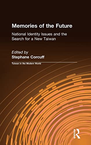Memories of the Future: National Identity Issues and the Search for a New Taiwan