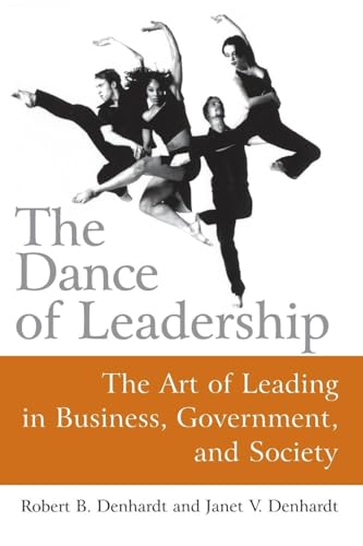The Dance of Leadership: The Art of Leading in Business, Government, and Society: The Art of Leading in Business, Government, and Society