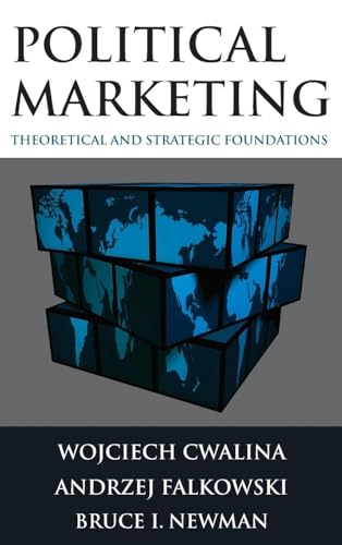 Political Marketing:: Theoretical and Strategic Foundations