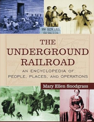 The Underground Railroad: An Encyclopedia of People, Places, and Operations