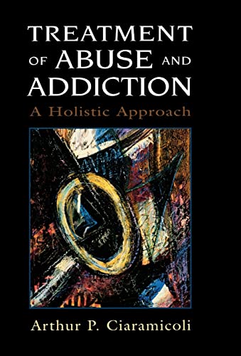 Treatment of Abuse and Addiction: A Holistic Approach