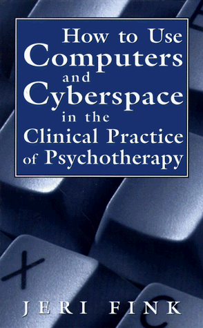 How to Use Computers and Cyberspace in the Clinical Practice of Psychotherapy