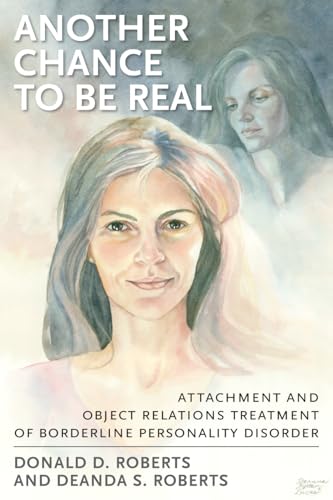 Another Chance to be Real: Attachment and Object Relations Treatment of Borderline Personality Disorder