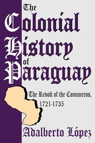 The Colonial History of Paraguay: The Revolt of the Comuneros, 1721-1735