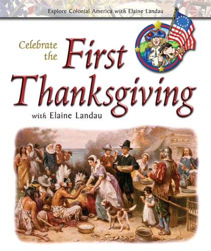 Celebrate the First Thanksgiving With Elaine Landau (Explore Colonial America With Elaine Landau)
