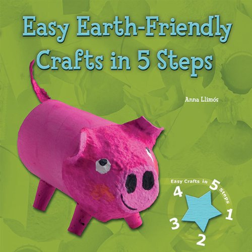 Easy Earth-Friendly Crafts in 5 Steps (Easy Crafts in 5 Steps)