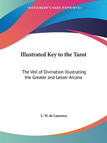 Illustrated Key to the Tarot: The Veil of Divination Illustrating the Greater and Lesser Arcana