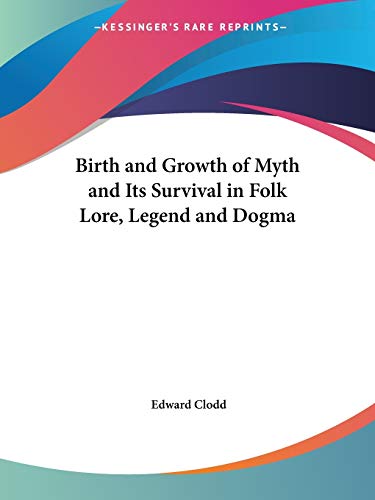 Birth and Growth of Myth and Its Survival in Folk Lore, Legend and Dogma (1875)