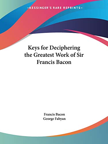 Keys for Deciphering the Greatest Work of Sir Francis Bacon 1916