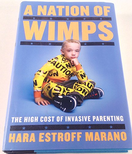 A Nation of Wimps: The High Cost of Invasive Parenting