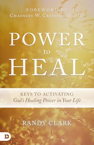 Power to Heal: Keys to Activating God's Healing Power in Your Life