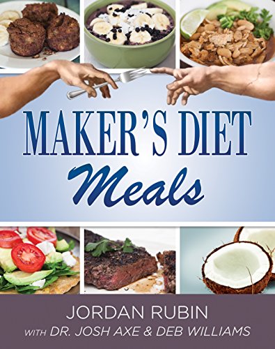 Maker's Diet Meals, The: Biblically-Inspired Delicious and Nutritous Recipes for the Entire Family