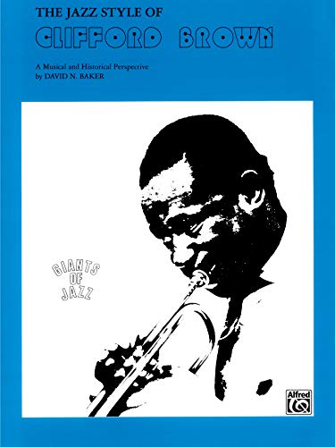 The Jazz Style of Clifford Brown: A Musical and Historical Perspective