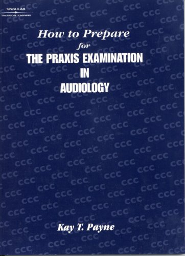 How to Prepare for the Praxis Examination in Audiology