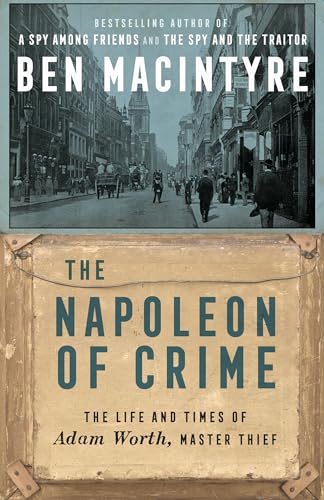 The Napoleon of Crime: The Life and Times of Adam Worth, Master Thief