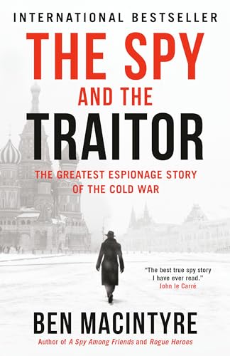 The Spy and the Traitor: The Greatest Espionage Story of the Cold War