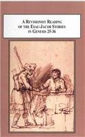A Revisionist Reading of the Esau-Jacob Stories in Genesis 25-36: Understanding Esau in a Positive Light