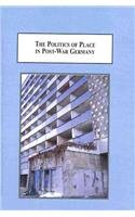 The Politics of Place in Post-War Germany: Essays in Literary Criticism