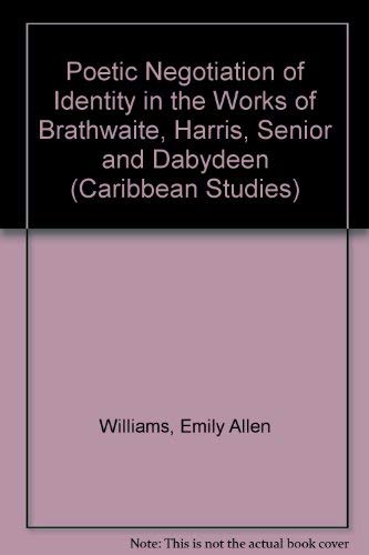 Poetic Negotiation of Identity in the Works of Brathwaite, Harris, Senior and Dabydeen: Tropical Paradise Lost and Regained