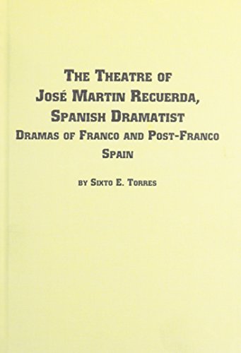 The Theatre of Jose Martin Recuerda, Spanish Dramatist: Dramas of Franco and Post-Franco Spain (Hispanic Literature) (English and Spanish Edition)