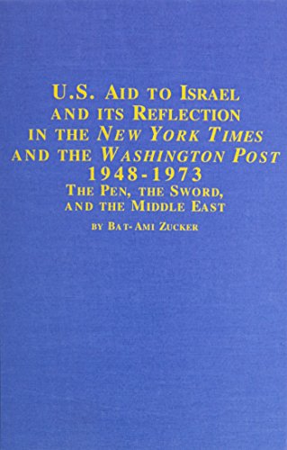 U.S. Aid to Israel and Its Reflection in the New York Times and the Washington Post 1948-1973: The Pen, the Sword, and the Middle East