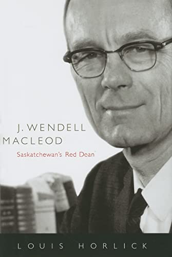 J. Wendell Macleod: Saskatchewan's Red Dean: Saskatchewan's Red Dean Volume 29 (Mcgill-Queens/Associated Medical Services Studies in the History of Medicine, Band 29)