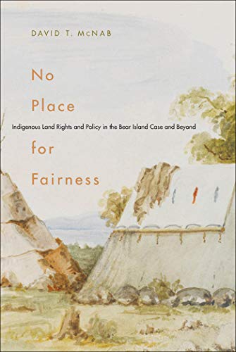 No Place for Fairness: Indigenous Land Rights and Policy in the Bear Island Case and Beyond (Volume 59) (McGill-Queen's Native and Northern Series)