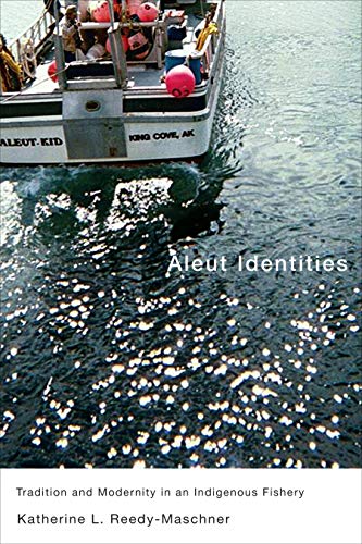 Aleut Identities: Tradition and Modernity in an Indigenous Fishery (Volume 61) (McGill-Queen's Indigenous and Northern Studies)