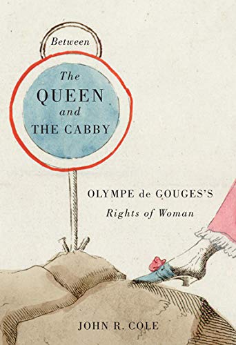 Between the Queen and the Cabby: Olympe de Gouges's Rights of Woman (McGill-Queen's Studies in the History of Ideas, 52, Band 52)